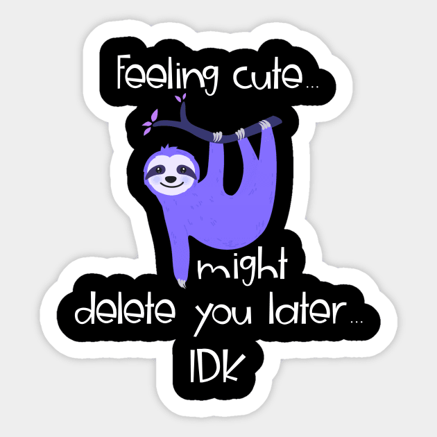 Feeling Cute Challenge Hanging Sloth Might Delete You Later Sticker by AmbersDesignsCo